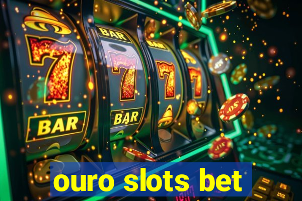 ouro slots bet